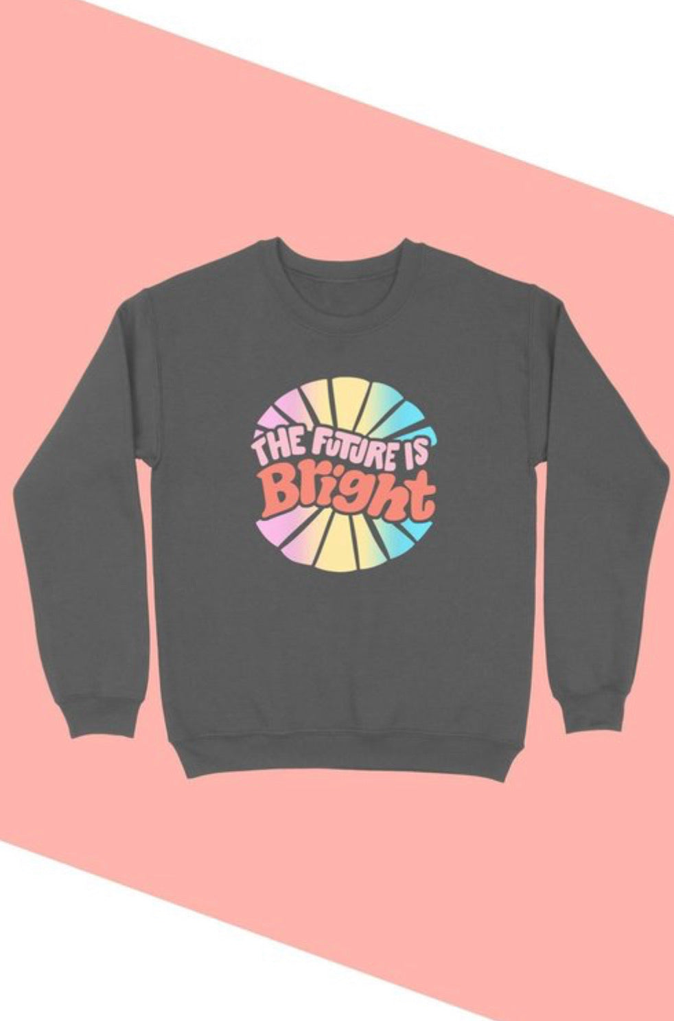 The Future Is Bright Sweatshirt